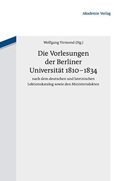 portada Die Vorlesungen der Berliner Universität 1810-1834 Nach dem Deutschen und Lateinischen Lektionskatalog Sowie den Ministerialakten (en Alemán)
