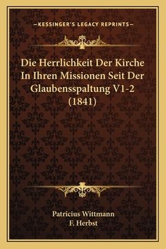 portada Die Herrlichkeit Der Kirche In Ihren Missionen Seit Der Glaubensspaltung V1-2 (1841) (in German)
