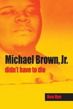 portada Michael Brown, Jr. Didn't Have to Die (in English)