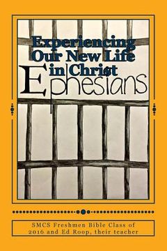 portada Experience Our New Life in Christ: Freshmen Findings in Ephesians (en Inglés)