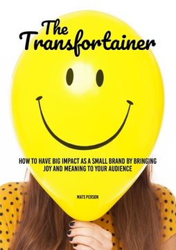 portada The Transfortainer: How to have big impact as a small brand by bringing joy and meaning to your audience (en Inglés)