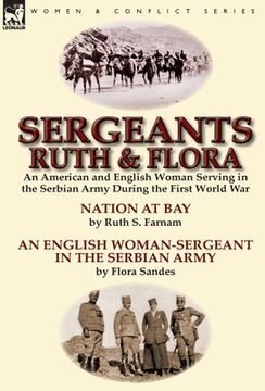 portada Sergeants Ruth and Flora: an American and English Woman Serving in the Serbian Army During the First World War--Nation at Bay & An English Woman (en Inglés)