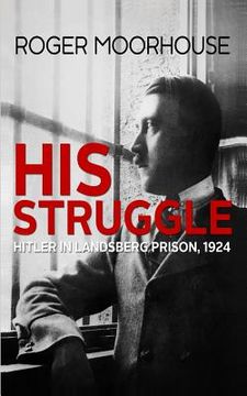 portada His Struggle: Hitler in Landsberg Prison, 1924 (en Inglés)
