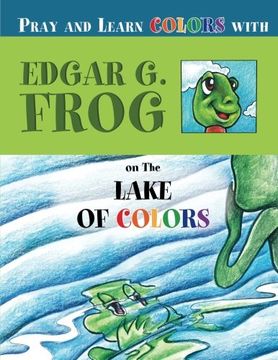 portada Edgar G. Frog on the LAKE OF COLORS: Pray and Learn Colors (Volume 1)