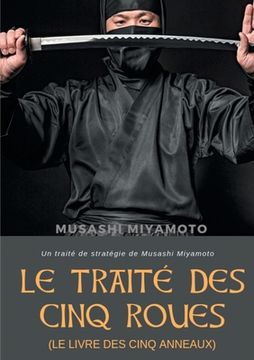 portada Le Traité des Cinq Roues (Le Livre des cinq anneaux): Un traité de stratégie de Musashi Miyamoto (en Francés)