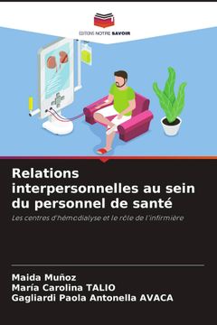 portada Relations interpersonnelles au sein du personnel de santé. Les centres d'hémodialyse et le rôle de l'infirmière (en Francés)