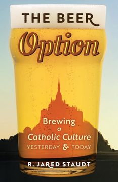 portada The Beer Option: Brewing a Catholic Culture, Yesterday & Today (in English)