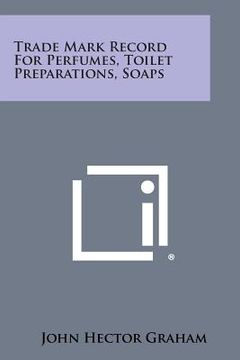 portada Trade Mark Record for Perfumes, Toilet Preparations, Soaps (en Inglés)