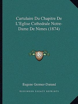portada Cartulaire Du Chapitre De L'Eglise Cathedrale Notre-Dame De Nimes (1874) (in French)