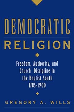 portada Democratic Religion: Freedom, Authority, and Church Discipline in the Baptist South, 1785-1900 (Religion in America) 