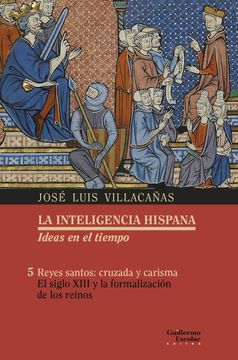 portada Reyes Santos: Cruzada y Carisma: El Siglo Xiii y la Formalización de los Reinos (la Inteligencia Hispana. Ideas en el Tiempo)