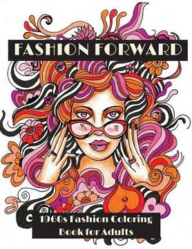 portada Fashion Forward: 1960s Fashion Coloring Book for Adults (en Inglés)