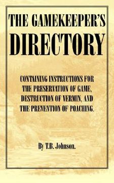 portada the gamekeeper's directory - containing instructions for the preservation of game, destruction of vermin and the prevention of poaching. (history of s (en Inglés)