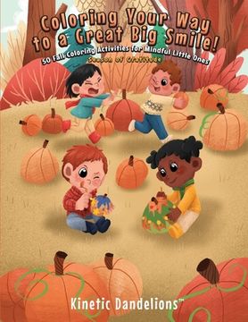 portada Coloring Your Way to a Great Big Smile!: 50 Fall Coloring Activities for Mindful Little Ones - Season of Gratitude (en Inglés)