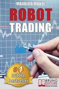 portada Robot Trading: Sistemi Automatici e Strategie Per Investire In Borsa e Guadagnare 2000 Euro Al Mese Generando Rendite Passive (en Italiano)