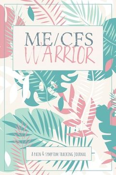 portada ME/CFS Warrior: A Pain and Symptom Tracking Journal for Myalgic Encephalomyelitis / Chronic Fatigue Syndrome (ME/CFS) (in English)