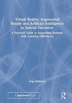 portada Virtual Reality, Augmented Reality and Artificial Intelligence in Special Education: A Practical Guide to Supporting Students With Learning Differences (en Inglés)