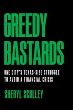 portada Greedy Bastards: One City’S Texas-Size Struggle to Avoid a Financial Crisis (in English)