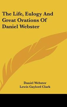 portada the life, eulogy and great orations of daniel webster (en Inglés)
