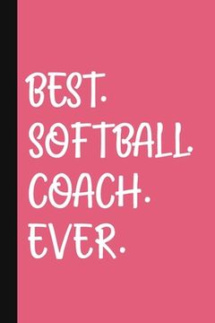portada Best. Softball. Coach. Ever.: A Thank You Gift For Softball Coach Volunteer Softball Coach Gifts Softball Coach Appreciation Pink