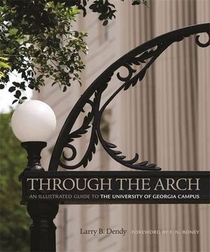 portada Through the Arch: An Illustrated Guide to the University of Georgia Campus (en Inglés)