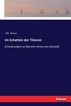 portada Im Schatten der Titanen: Erinnerungen an Baronin Jenny von Gustedt (en Alemán)