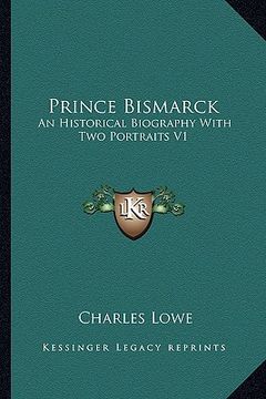 portada prince bismarck: an historical biography with two portraits v1 (en Inglés)