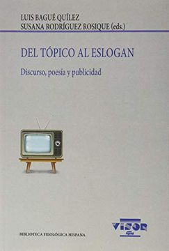 portada Del Tópico al Eslogan: Discurso, Poesía y Publicidad: 227 (Biblioteca Filológica Hispana) (in Spanish)
