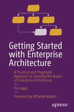 portada Getting Started with Enterprise Architecture: A Practical and Pragmatic Approach to Learning the Basics of Enterprise Architecture (in English)