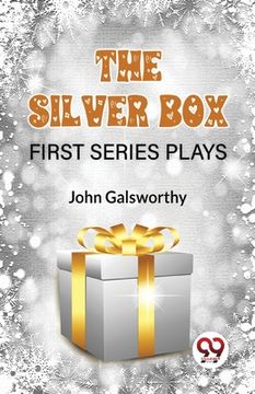 portada The Silver Box First Series Plays (en Inglés)