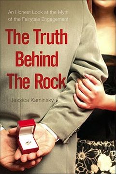 portada The Truth Behind the Rock: An Honest Look at the Myth of the Fairy-Tale Engagement (en Inglés)