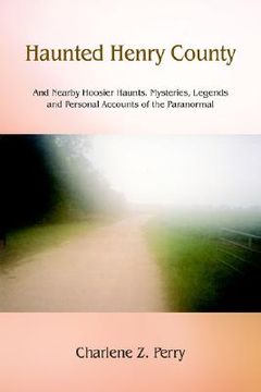 portada haunted henry county: and nearby hoosier haunts. mysteries, legends and personal accounts of the paranormal (en Inglés)
