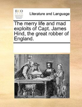 portada the merry life and mad exploits of capt. james hind, the great robber of england. (in English)