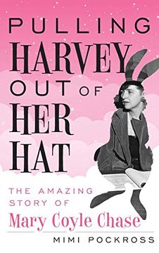 portada Pulling Harvey out of her Hat: The Amazing Story of Mary Coyle Chase (in English)