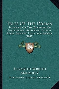 portada tales of the drama: founded on the tragedies of shakespeare, massinger, shirley, founded on the tragedies of shakespeare, massinger, shirl (en Inglés)