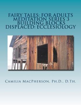 portada Fairy Tales: For Adults, Meditation Series 3: Building Blocks Displaced: Ecclesiology (en Inglés)