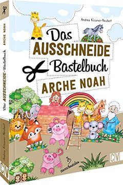 portada Das Ausschneide-Bastelbuch: Arche Noah? Tolle Figuren zum Basteln und Spielen, Ganz Einfach und Kinderleicht mit Stift, Schere und Klebstoff (in German)