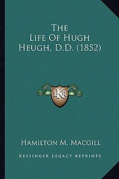 portada the life of hugh heugh, d.d. (1852) the life of hugh heugh, d.d. (1852) (en Inglés)