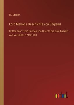 portada Lord Mahons Geschichte von England: Dritter Band: vom Frieden von Utrecht bis zum Frieden von Versailles 1713-1783 
