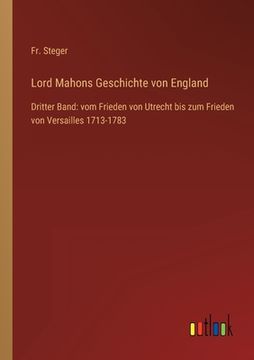 portada Lord Mahons Geschichte von England: Dritter Band: vom Frieden von Utrecht bis zum Frieden von Versailles 1713-1783 (en Alemán)