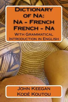 portada Dictionary of Na: Na-French, French-Na: With Grammatical Introduction in English (en Inglés)
