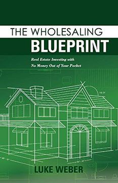 portada The Wholesaling Blueprint: Real Estate Investing With no Money out of Your Pocket (en Inglés)