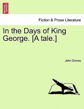 portada in the days of king george. [a tale.] (en Inglés)