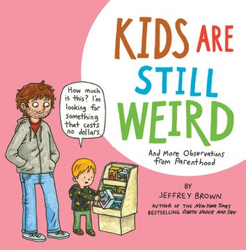 portada Kids Are Still Weird: And More Observations from Parenthood (en Inglés)