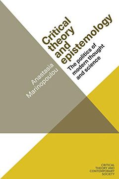 portada Critical Theory and Epistemology: The Politics of Modern Thought and Science (Critical Theory and Contemporary Society) (in English)