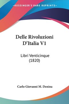portada Delle Rivoluzioni D'Italia V1: Libri Venticinque (1820) (en Italiano)