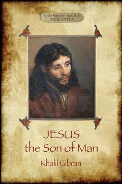 portada Jesus the Son of Man: His words and His deeds as told and recorded by those who knew Him (Aziloth Books) (en Inglés)