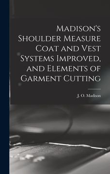 portada Madison's Shoulder Measure Coat and Vest Systems Improved, and Elements of Garment Cutting (in English)