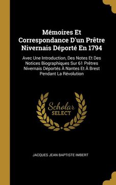 portada Mémoires et Correspondance D'un Prêtre Nivernais Déporté en 1794: Avec une Introduction, des Notes et des Notices Biographiques sur 61 Prêtres. Brest Pendant la Révolution (en Francés)