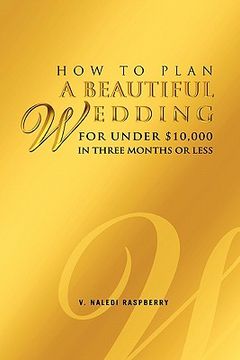 portada how to plan a beautiful wedding for under $10,000 in three months or less (en Inglés)